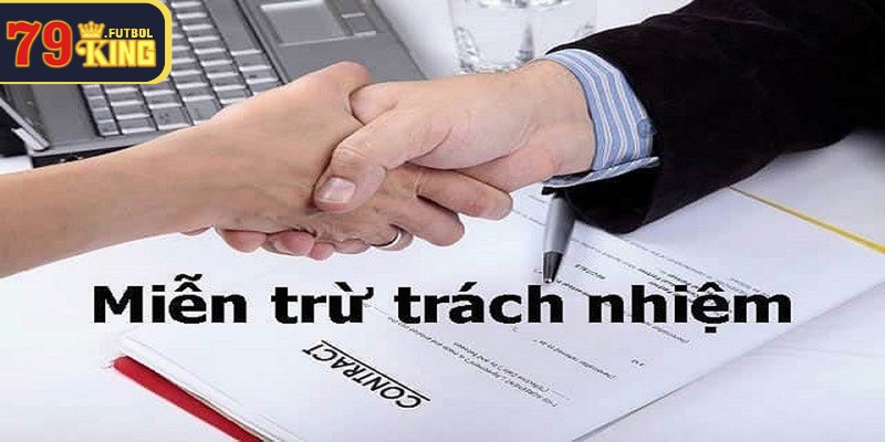 Lý do miễn trừ trách nhiệm 79KING lại quan trọng