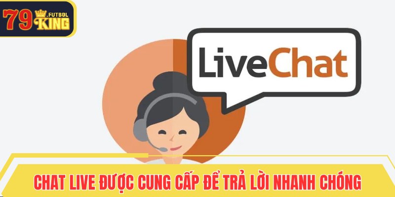 Chat live được cung cấp để trả lời nhanh chóng
