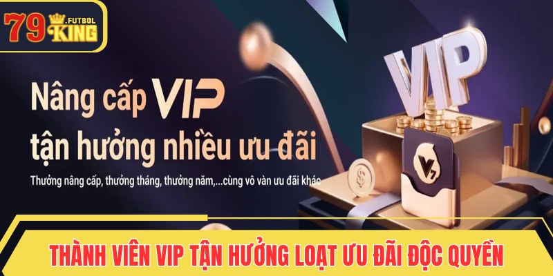 Thành viên VIP tận hưởng loạt ưu đãi độc quyền