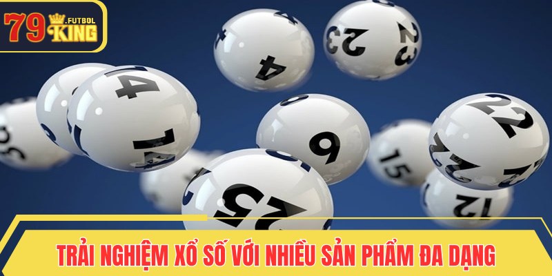 Trải nghiệm xổ số với nhiều sản phẩm đa dạng
